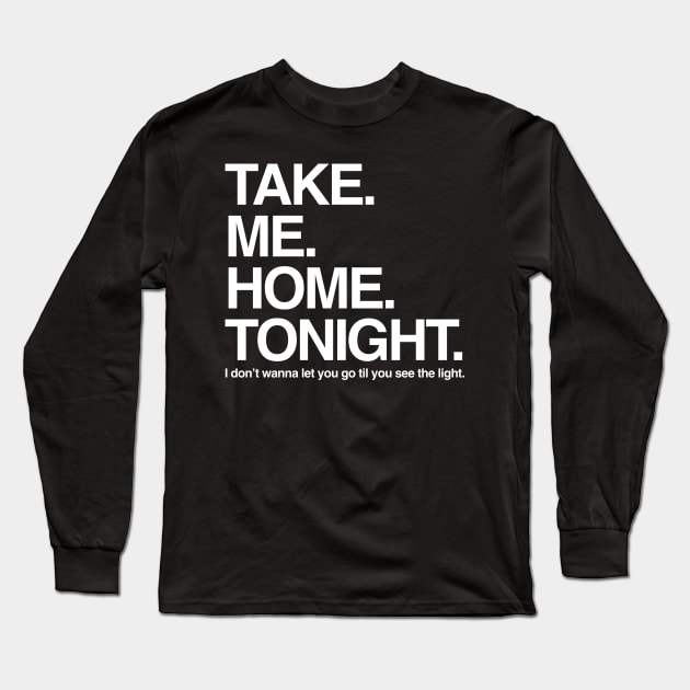 Take. Me. Home. Tonight. Long Sleeve T-Shirt by Scum & Villainy